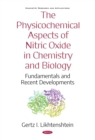 The Physicochemical Aspects of Nitric Oxide in Chemistry and Biology: Fundamentals and Recent Developments - eBook