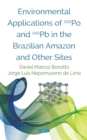 Environmental Applications of 210Po and 210Pb in the Brazilian Amazon and Other Sites - eBook