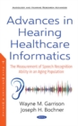 Advances in Hearing Healthcare Informatics : The Measurement of Speech Recognition Ability in an Aging Population - Book