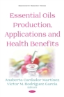 Essential Oils Production, Applications and Health Benefits - eBook