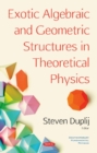 Exotic Algebraic and Geometric Structures in Theoretical Physics - Book