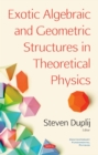 Exotic Algebraic and Geometric Structures in Theoretical Physics - eBook