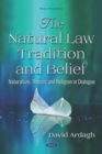 The Natural Law Tradition and Belief: Naturalism, Theism, and Religion in Dialogue - eBook