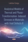 Analytical Models of Thermal and Phase-Transformation-Induced Stresses in Materials with Void Defects II - eBook