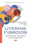 Uterine Fibroids : Epidemiology, Symptoms and Management - Book