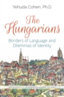 The Hungarians: Borders of Language and Dilemmas of Identity - eBook