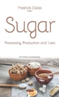 Sugar : Processing, Production and Uses - Book