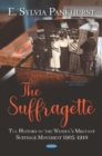 The Suffragette : The History of the Women's Militant Suffrage Movement 1905-1910 - Book