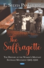 The Suffragette: The History of the Women's Militant Suffrage Movement 1905-1910 - eBook