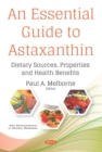 An Essential Guide to Astaxanthin: Dietary Sources, Properties and Health Benefits - eBook