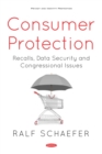 Consumer Protection: Recalls, Data Security and Congressional Issues - eBook