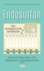 Endosulfan: Uses, Toxicological Profile and Regulation - eBook