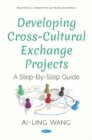 Developing Cross-Cultural Exchange Projects : A Step-By-Step Guide - Book