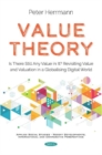 Value Theory : Is There Still Any Value in It? Revisiting Value and Valuation in a Globalising Digital World - Book