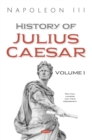 History of Julius Caesar. Volume 1 - eBook