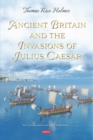 Ancient Britain and the Invasions of Julius Caesar - eBook
