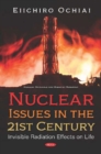 Nuclear Issues in the 21st Century : Invisible Radiation Effects on Life - Book