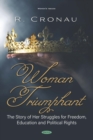 Woman Triumphant: The Story of Her Struggles for Freedom, Education and Political Rights - eBook