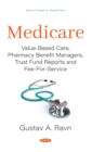 Medicare: Value-Based Care, Pharmacy Benefit Managers, Trust Fund Reports and Fee-For-Service - eBook
