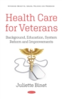 Health Care for Veterans: Background, Education, System Reform and Improvements - eBook