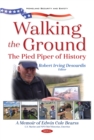 Walking the Ground: The Pied Piper of History. A Memoir of Edwin Cole Bearss - eBook