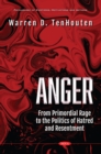 Anger: From Primordial Rage to the Politics of Hatred and Resentment - eBook