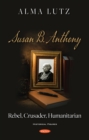 Susan B. Anthony: Rebel, Crusader, Humanitarian - eBook
