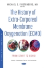 The History of Extra-Corporeal Membrane Oxygenation (ECMO) : From Start to COVID - Book