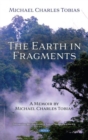 The Earth in Fragments : A Memoir by Michael Charles Tobias - Book