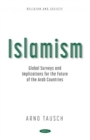 Islamism : Global Surveys and Implications for the Future of the Arab Countries - Book