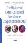 The History of Extra-Corporeal Membrane Oxygenation (ECMO): From Start to COVID - eBook