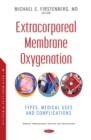 Extracorporeal Membrane Oxygenation: Types, Medical Uses and Complications - eBook