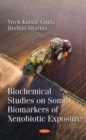 Biochemical Studies on Some Biomarkers of Xenobiotic Exposure - Book