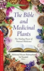 The Bible and Medicinal Plants : The Healing Power of Natural Medicines - Book