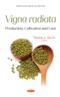 Vigna radiata: Production, Cultivation and Uses - eBook