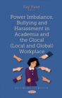 Power Imbalance, Bullying and Harassment in Academia and the Glocal (Local and Global) Workplace - Book