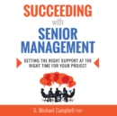 Succeeding with Senior Management : Getting the Right Support at the Right Time for Your Project - eAudiobook