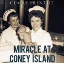 Miracle at Coney Island : How a Sideshow Doctor Saved Thousands of Babies and Transformed American Medicine - eAudiobook