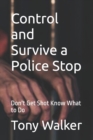 Control and Survive a Police Stop : Don't Get Shot Know What to Do - Book