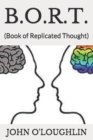 B.O.R.T. : (Book of Replicated Thought) - Book