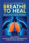 Breathe to Heal : Break Free From Asthma - Book