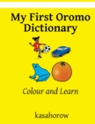My First Oromo Dictionary : Colour and Learn - Book