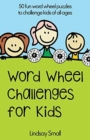 Word Wheel Challenges for Kids : 50 Fun Word Wheel Puzzles to Challenge Kids of All Ages - Book