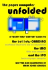 The Paper Computer Unfolded : A Twenty-First Century Guide to the Bell Labs CARDIAC (CARDboard Illustrative Aid to Computation), the LMC (Little Man Computer), and the IPC (Instructo Paper Computer) - Book