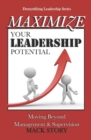 Maximize Your Leadership Potential : Moving Beyond Management & Supervision - Book