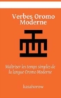 Verbes Oromo Moderne : Maitriser les temps simples de la langue Oromo Moderne - Book