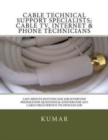 Cable Technical Support Specialists; Cable TV, Internet & Phone Technicians : ; Last-Minute Bottom Line Job Interview Preparation Questions & Answers for any Cable Field Service Technician Job - Book