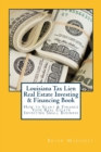 Louisiana Tax Lien Real Estate Investing & Financing Book : How to Start & Finance Your Real Estate Investing Small Business - Book