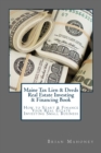 Maine Tax Lien & Deeds Real Estate Investing & Financing Book : How to Start & Finance Your Real Estate Investing Small Business - Book