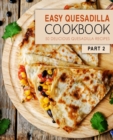 Easy Quesadilla Cookbook 2 : 50 Delicious Quesadilla Recipes - Book
